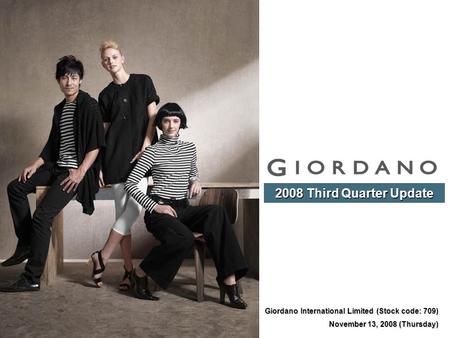 Giordano International Limited (Stock code: 709) November 13, 2008 (Thursday) 2008 Third Quarter Update.