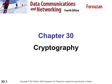 30.1 Chapter 30 Cryptography Copyright © The McGraw-Hill Companies, Inc. Permission required for reproduction or display.
