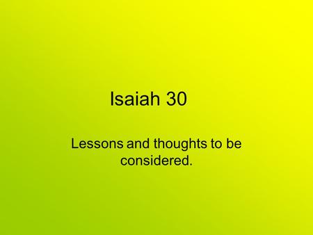 Isaiah 30 Lessons and thoughts to be considered..