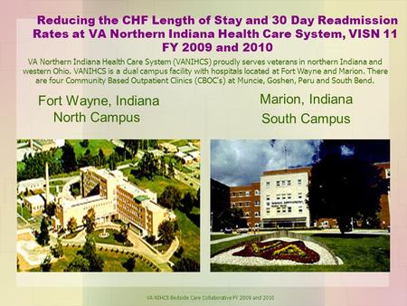 Reducing the CHF Length of Stay and 30 Day Readmission Rates at VA Northern Indiana Health Care System, VISN 11 FY 2009 and 2010 Fort Wayne, Indiana North.