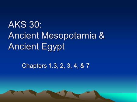 AKS 30: Ancient Mesopotamia & Ancient Egypt