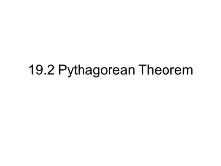 19.2 Pythagorean Theorem.