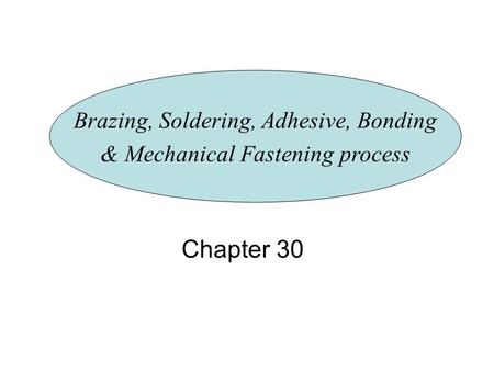 Chapter 30 Brazing, Soldering, Adhesive, Bonding