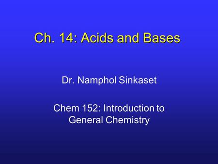 Dr. Namphol Sinkaset Chem 152: Introduction to General Chemistry