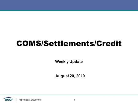 1 COMS/Settlements/Credit Weekly Update August 20, 2010.