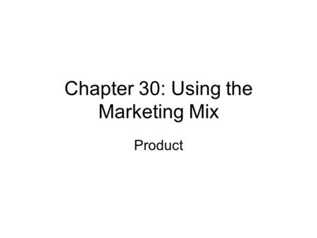 Chapter 30: Using the Marketing Mix Product. Elements of a successful product – Product Design Reliability Safety Convenience of use Fashion Aesthetic.