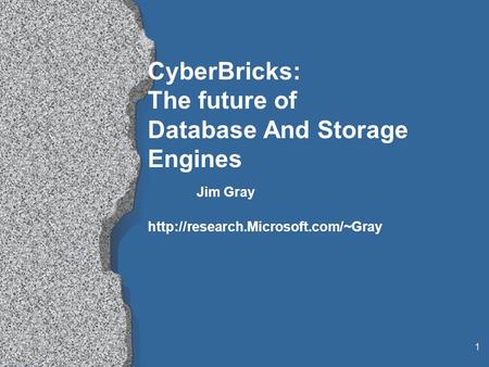 1 CyberBricks: The future of Database And Storage Engines Jim Gray