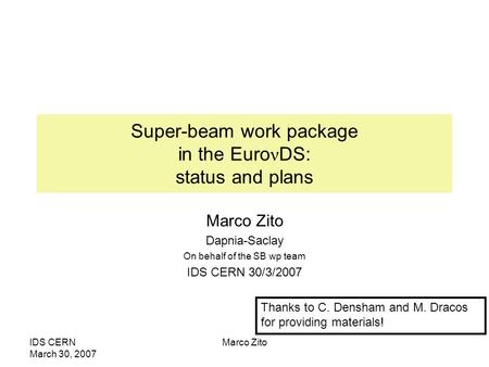 IDS CERN March 30, 2007 Marco Zito Super-beam work package in the Euro ν DS: status and plans Marco Zito Dapnia-Saclay On behalf of the SB wp team IDS.