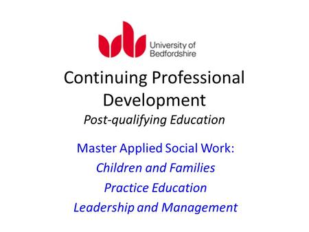 Continuing Professional Development Post-qualifying Education Master Applied Social Work: Children and Families Practice Education Leadership and Management.