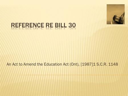 An Act to Amend the Education Act (Ont), [1987]1 S.C.R. 1148.