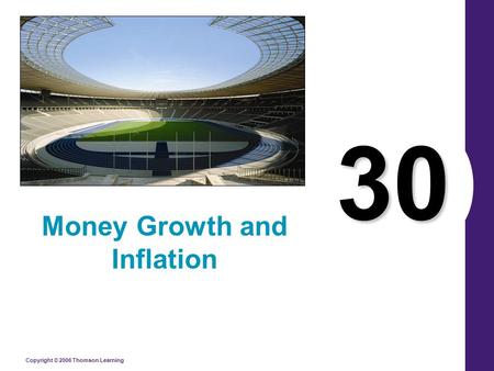 Copyright © 2006 Thomson Learning 30 Money Growth and Inflation.