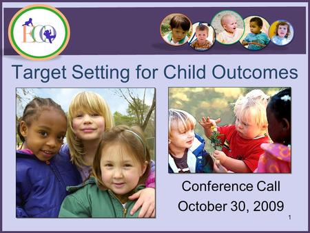 Target Setting for Child Outcomes Conference Call October 30, 2009 1.