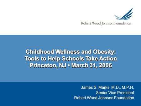 Childhood Wellness and Obesity: Tools to Help Schools Take Action Princeton, NJ March 31, 2006 Childhood Wellness and Obesity: Tools to Help Schools Take.