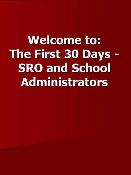 Welcome to: The First 30 Days - SRO and School Administrators.