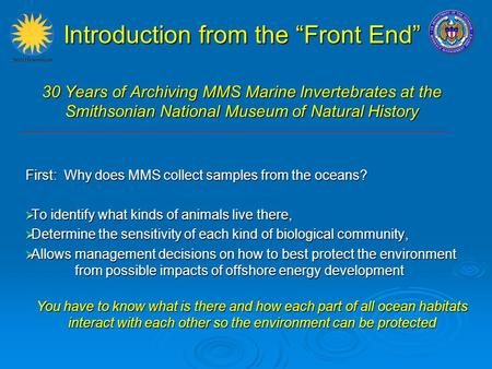 Introduction from the “Front End” 30 Years of Archiving MMS Marine Invertebrates at the Smithsonian National Museum of Natural History First: Why does.