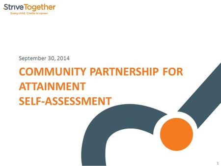 1 COMMUNITY PARTNERSHIP FOR ATTAINMENT SELF-ASSESSMENT September 30, 2014.