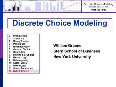 [Part 13] 1/30 Discrete Choice Modeling Hybrid Choice Models Discrete Choice Modeling William Greene Stern School of Business New York University 0Introduction.