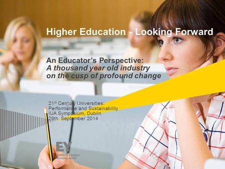Higher Education - Looking Forward An Educator’s Perspective: A thousand year old industry on the cusp of profound change 21st Century Universities: