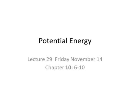 Lecture 29 Friday November 14 Chapter 10: 6-10