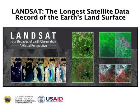 LANDSAT: The Longest Satellite Data Record of the Earth’s Land Surface.
