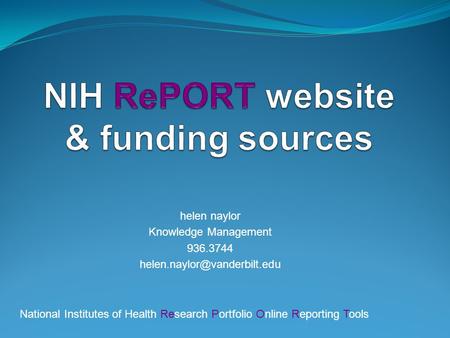 Helen naylor Knowledge Management 936.3744 National Institutes of Health Research Portfolio Online Reporting Tools.