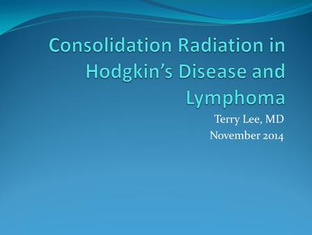 Terry Lee, MD November 2014. Radiation in Lymphoma The trend over the years has been to increase chemotherapy and decrease radiation for treatment. Radiation.