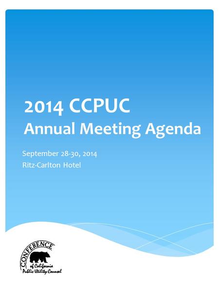 2014 CCPUC Annual Meeting Agenda September 28-30, 2014 Ritz-Carlton Hotel.