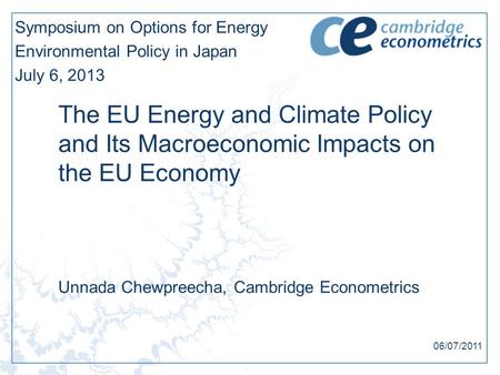 The EU Energy and Climate Policy and Its Macroeconomic Impacts on the EU Economy Symposium on Options for Energy Environmental Policy in Japan July 6,