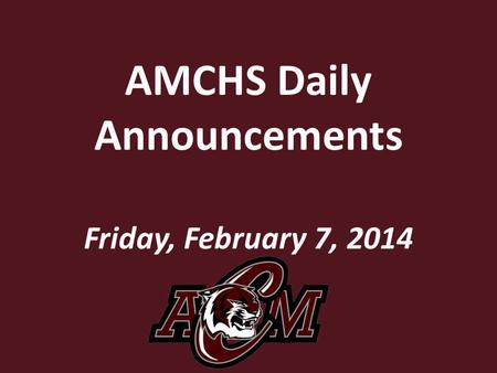 AMCHS Daily Announcements Friday, February 7, 2014