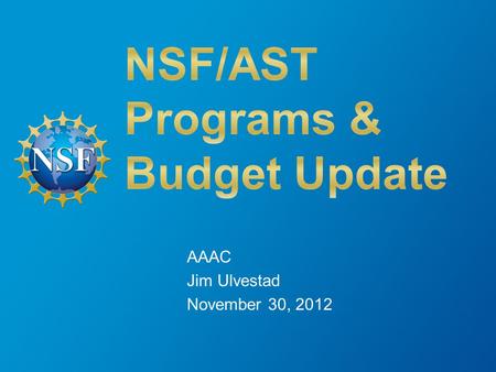 AAAC Jim Ulvestad November 30, 2012. Outline Budget/Division Primer Science and Telescope News Status of 2012 AAAC Report Issues Additional Division News.