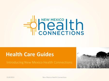 Health Care Guides Introducing New Mexico Health Connections 11/6/2013New Mexico Health Connections.