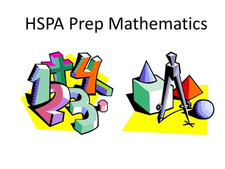 HSPA Prep Mathematics The HSPA is an exam administered statewide in March to high school juniors. It is designed to test our students’ proficiencies.