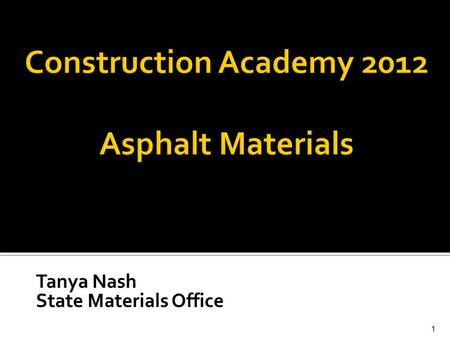 Tanya Nash State Materials Office 1.  Asphalt Overview  Asphalt CQC (Specs 334 and 337)  Miscellaneous Information, Specification Changes, and Research.