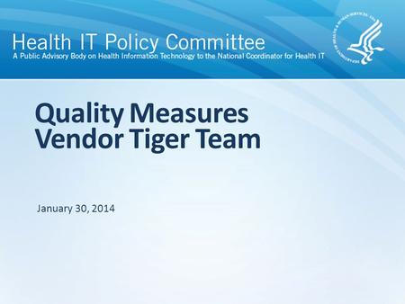 Quality Measures Vendor Tiger Team January 30, 2014.