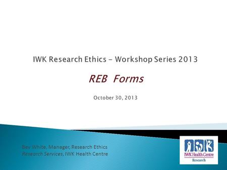 Bev White, Manager, Research Ethics Research Services, IWK Health Centre.
