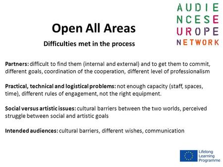 Open All Areas Partners: difficult to find them (internal and external) and to get them to commit, different goals, coordination of the cooperation, different.