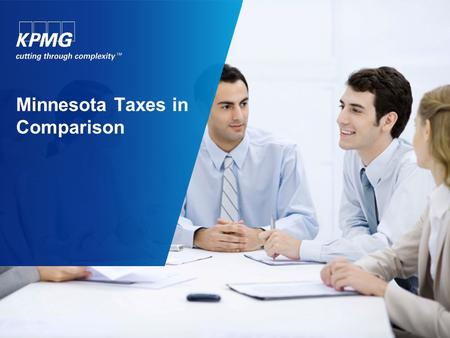Minnesota Taxes in Comparison. © 2011 KPMG LLP, a Delaware limited liability partnership and the U.S. member firm of the KPMG network of independent member.