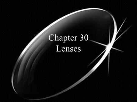 Chapter 30 Lenses. Lens – a lens is a transparent material that bends light rays depending on its shape Converging lens – a lens (top left) in which light.