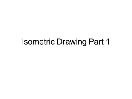 Isometric Drawing Part 1