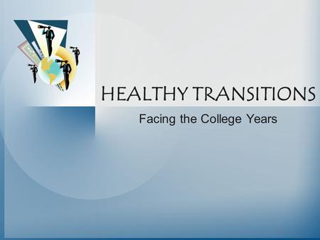 HEALTHY TRANSITIONS Facing the College Years. Presented By: David S. Anderson, Ph.D. Associate Professor George Mason University Department of Health,