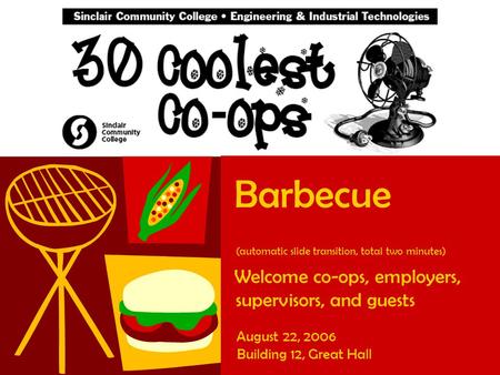 Barbecue (automatic slide transition, total two minutes) Welcome co-ops, employers, supervisors, and guests August 22, 2006 Building 12, Great Hall.