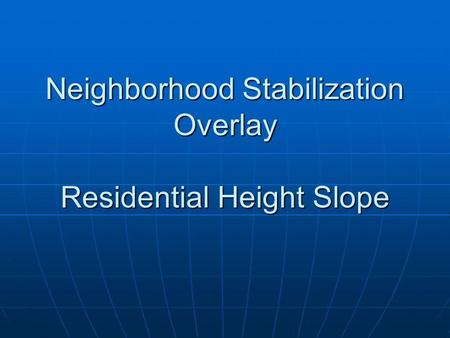 Neighborhood Stabilization Overlay Residential Height Slope.
