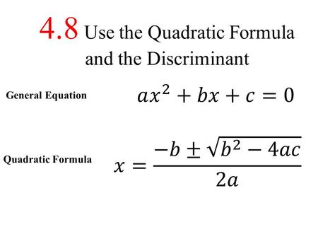 4.8 Use the Quadratic Formula and the Discriminant