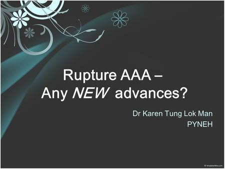 Rupture AAA – Any NEW advances?