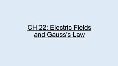 CH 22: Electric Fields and Gauss’s Law