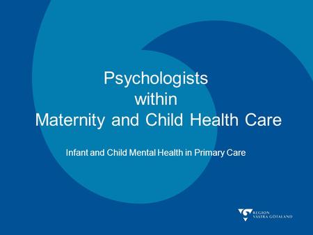 Psychologists within Maternity and Child Health Care Infant and Child Mental Health in Primary Care.