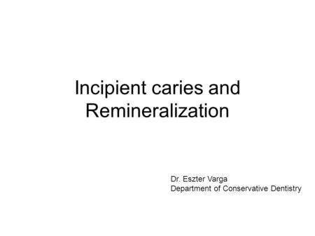 Incipient caries and Remineralization