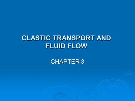 CLASTIC TRANSPORT AND FLUID FLOW
