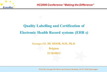 Prof. Dr. Georges De Moor, the Eurorec Institute, 20/03/ 2006, Harrogate HC2006 Conference “Making the Difference” Quality Labelling and Certification.