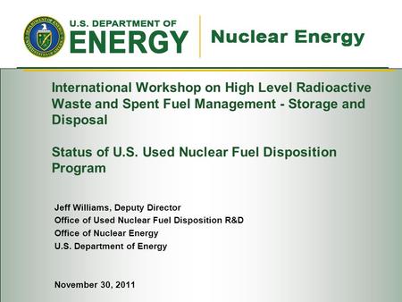 International Workshop on High Level Radioactive Waste and Spent Fuel Management - Storage and Disposal Status of U.S. Used Nuclear Fuel Disposition Program.